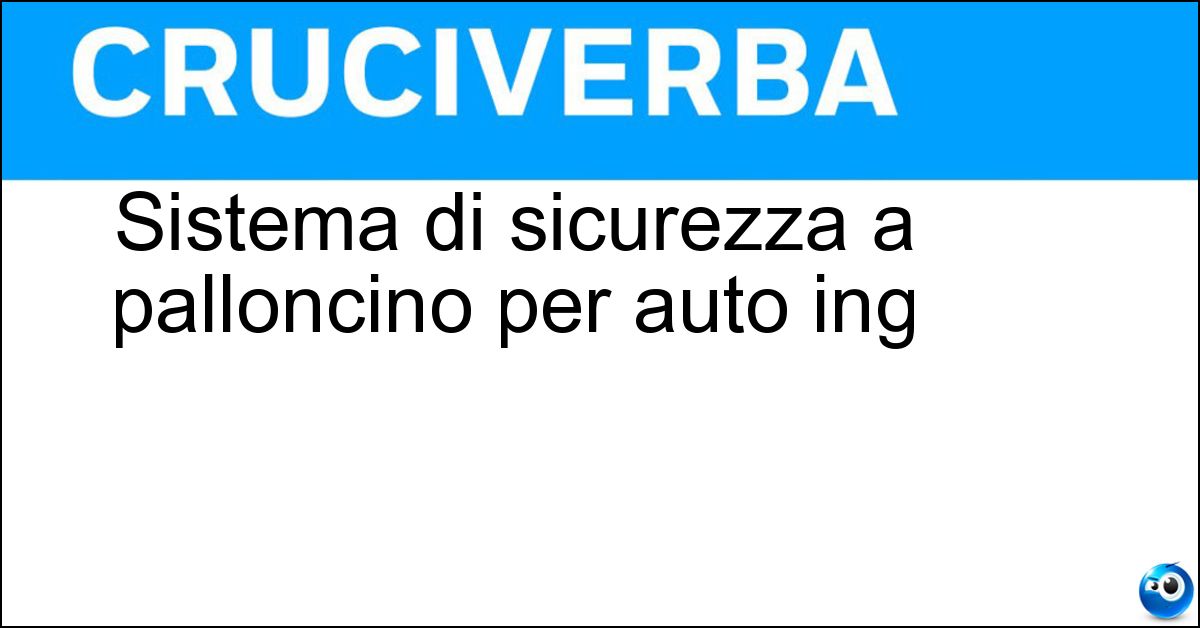 Soluzione Sistema di sicurezza a palloncino per auto ing - Airbag