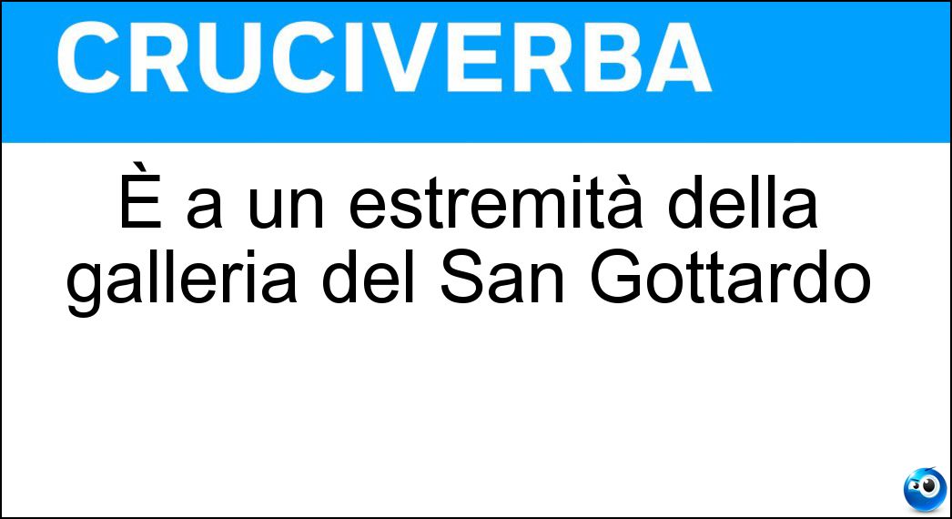 È a un estremità della galleria del San Gottardo Soluzione Cruciverba: È a un estremità della galleria del San Gottardo - Risposta Airolo