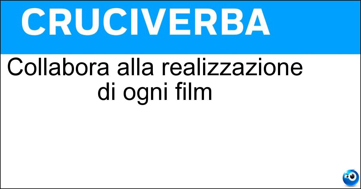 Collabora alla realizzazione di ogni film Soluzione Collabora alla realizzazione di ogni film - Aiuto Regista