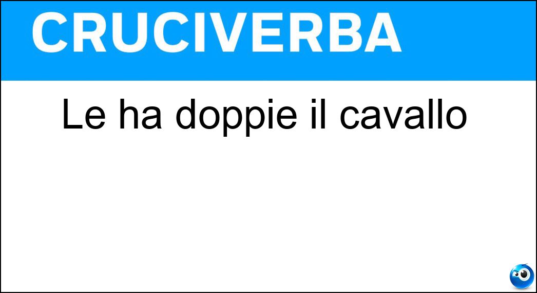 Le ha doppie il cavallo Soluzione Le ha doppie il cavallo - Al