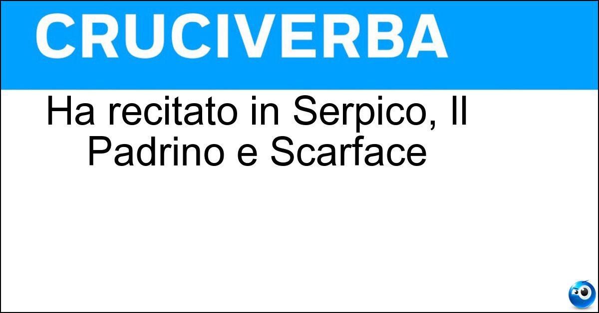 Ha recitato in Serpico, Il Padrino e Scarface Soluzione Ha recitato in Serpico, Il Padrino e Scarface - Al Pacino