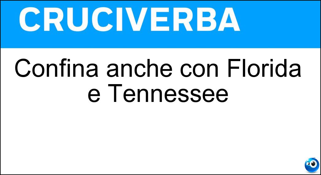Confina anche con Florida e Tennessee Soluzione Cruciverba: Confina anche con Florida e Tennessee - Risposta Alabama