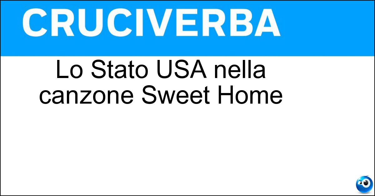 Lo Stato USA nella canzone Sweet Home Lo Stato USA nella canzone Sweet Home