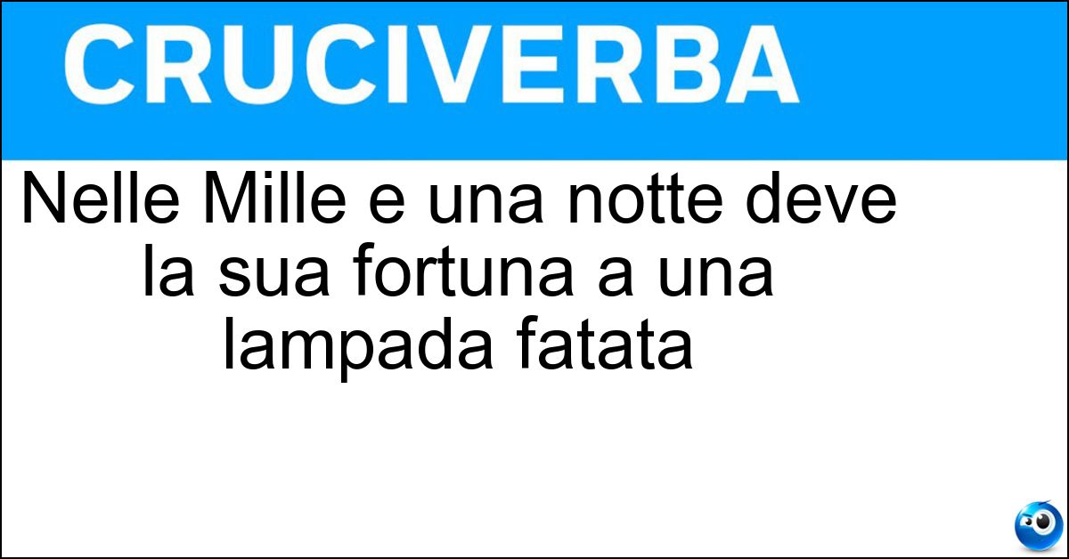 Soluzione Nelle Mille e una notte deve la sua fortuna a una lampada fatata - Aladino