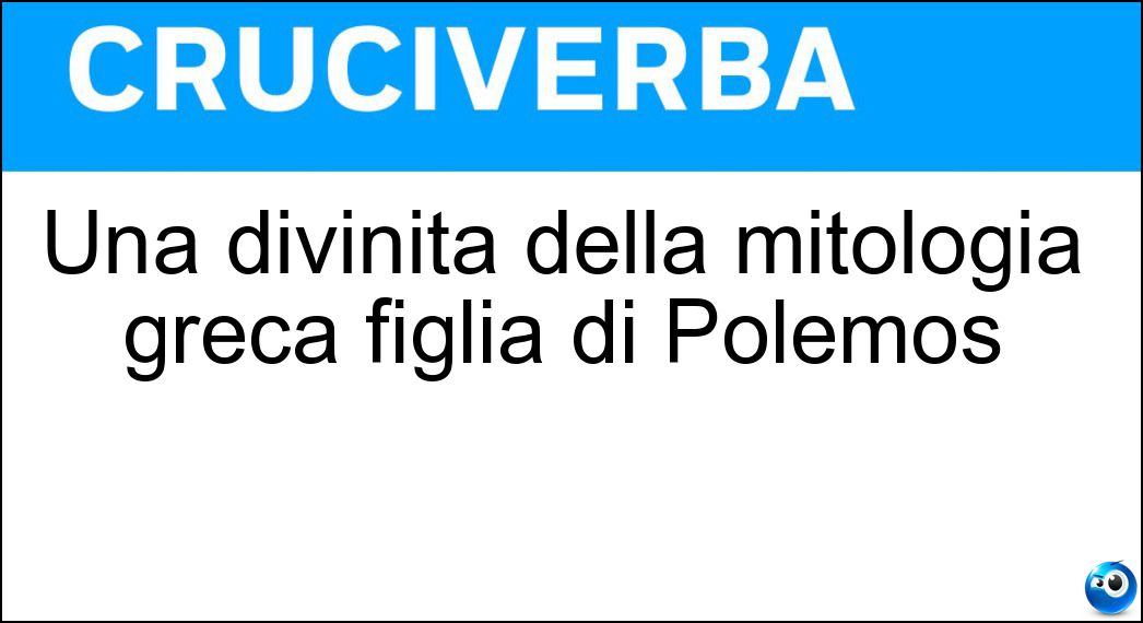 Una divinità della mitologia greca figlia di Polemos Soluzione Cruciverba: Una divinità della mitologia greca figlia di Polemos - Risposta Alala