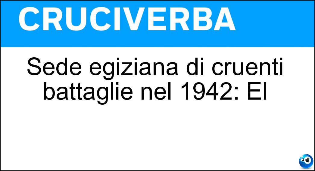 Sede egiziana di cruenti battaglie nel 1942: El