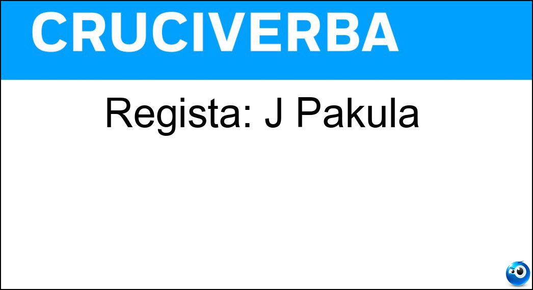 Regista: J Pakula Soluzione Regista: J Pakula - Alan