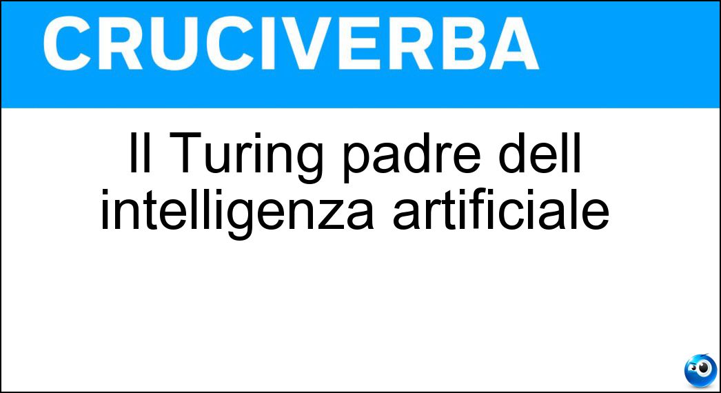 Il Turing padre dell intelligenza artificiale Soluzione Il Turing padre dell intelligenza artificiale - Alan