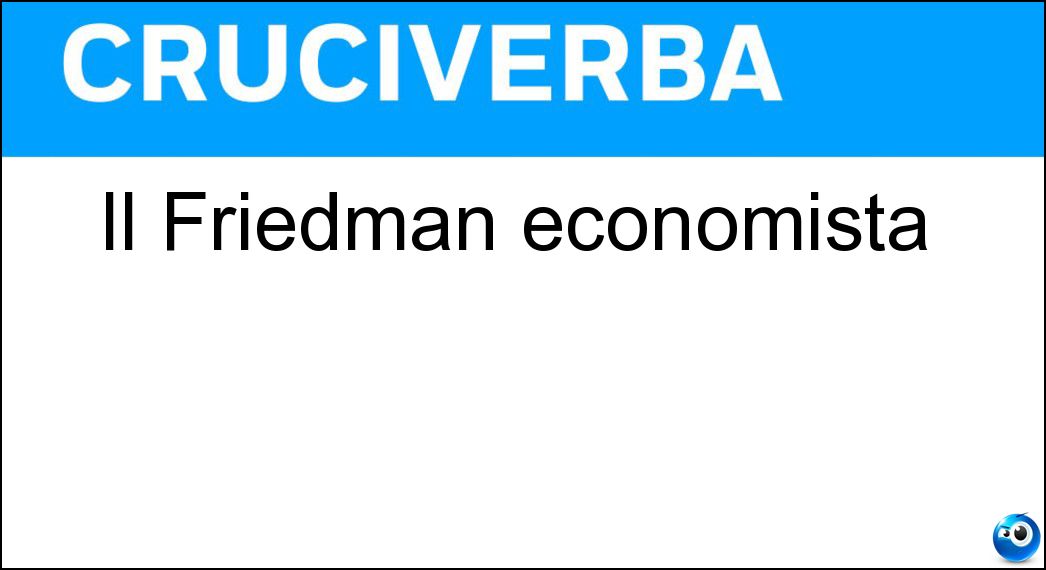 Il Friedman economista Soluzione Il Friedman economista - Alan