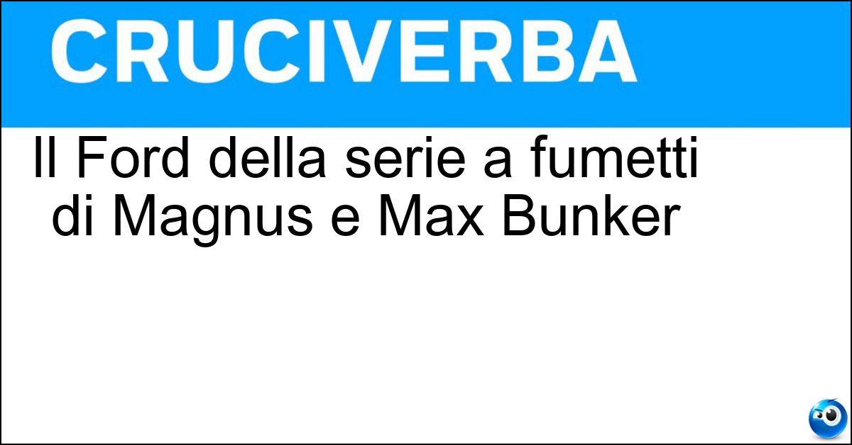 Soluzione Il Ford della serie a fumetti di Magnus e Max Bunker - Alan