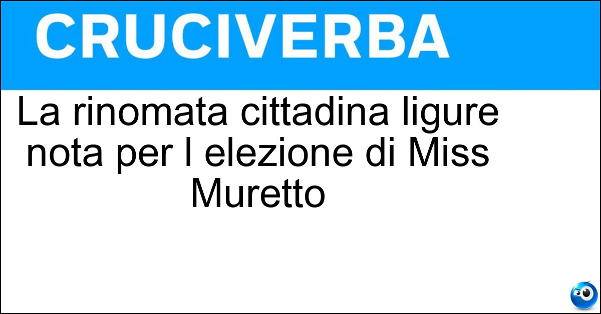 Soluzione La rinomata cittadina ligure nota per l elezione di Miss Muretto - Alassio
