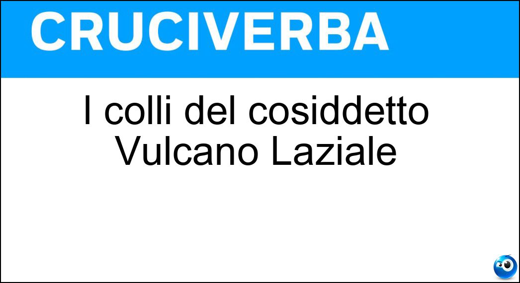 I colli del cosiddetto Vulcano Laziale Soluzione I colli del cosiddetto Vulcano Laziale - Albani