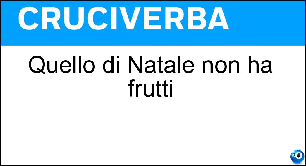 Quello di Natale non ha frutti