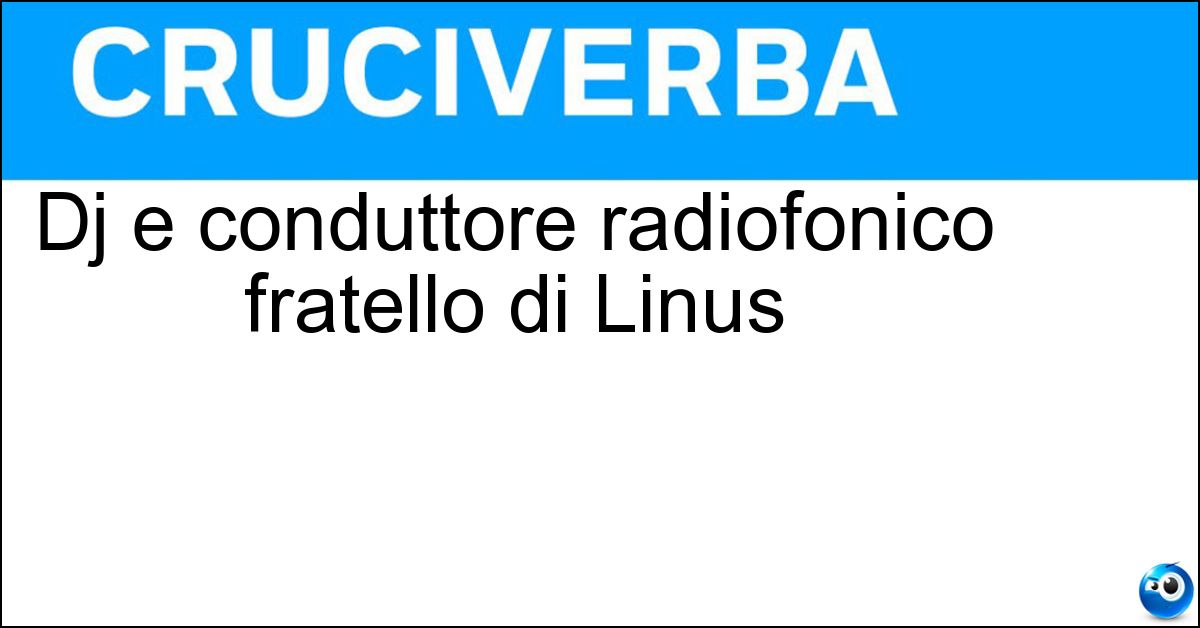 Soluzione Dj e conduttore radiofonico fratello di Linus - Albertino