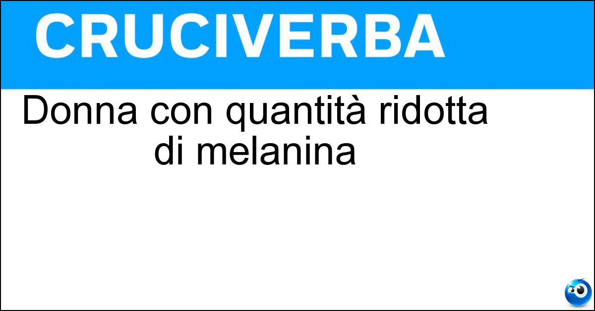 Donna con quantità ridotta di melanina Soluzione Donna con quantità ridotta di melanina - Albina