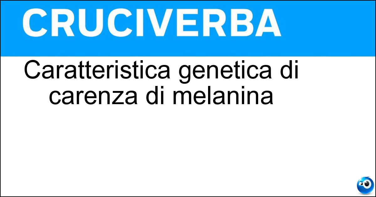 Caratteristica genetica di carenza di melanina Soluzione Caratteristica genetica di carenza di melanina - Albinismo