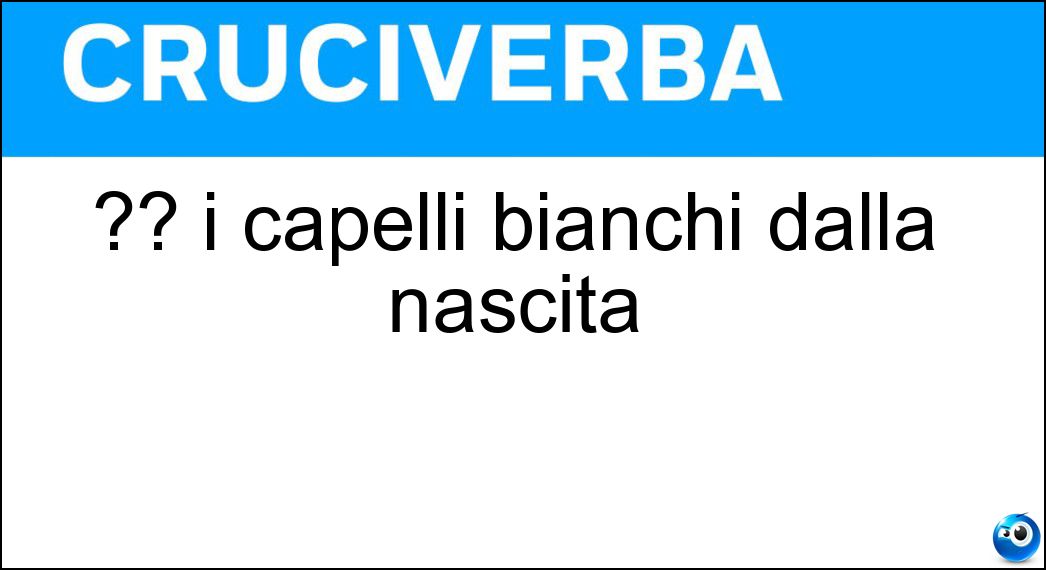 ?? i capelli bianchi dalla nascita Soluzione ?? i capelli bianchi dalla nascita - Albino