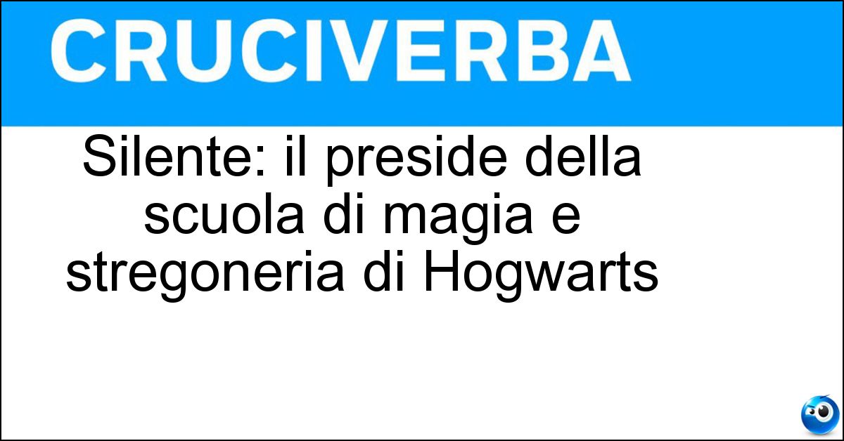 Soluzione Silente: il preside della scuola di magia e stregoneria di Hogwarts - Albus