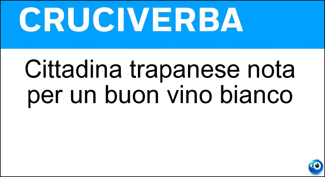 Cittadina trapanese nota per un buon vino bianco Soluzione Cittadina trapanese nota per un buon vino bianco - Alcamo