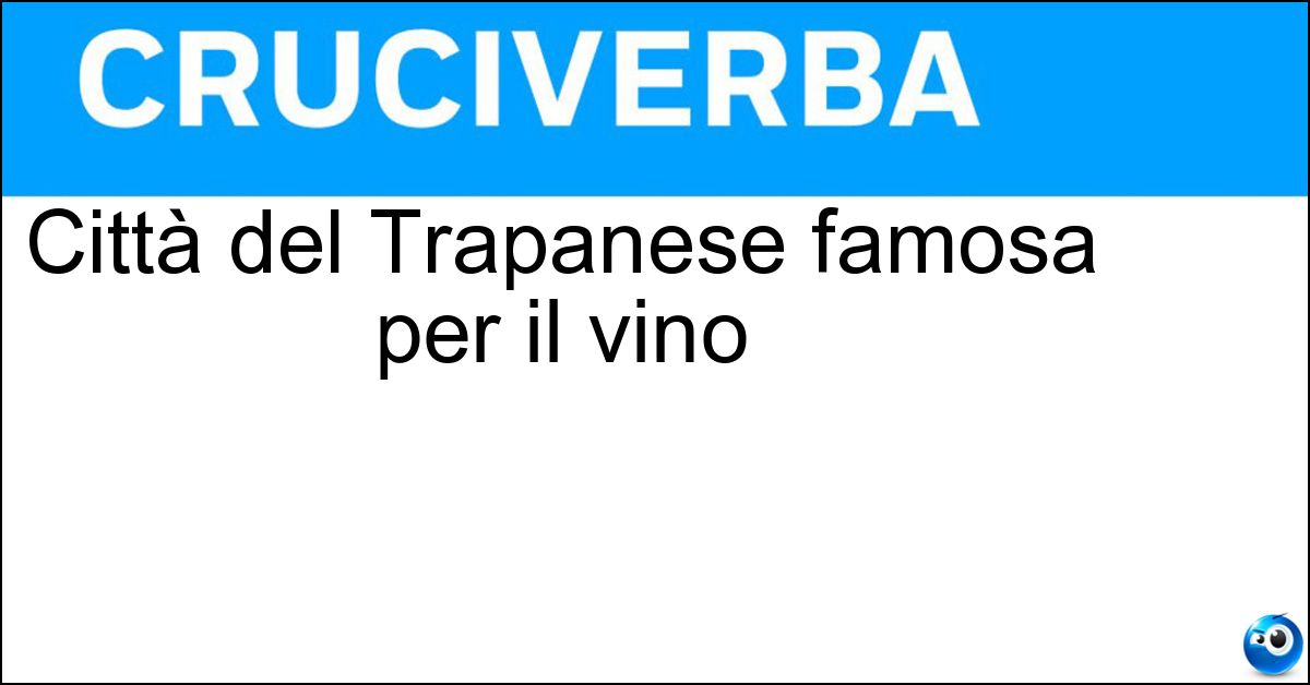 Città del Trapanese famosa per il vino Soluzione Città del Trapanese famosa per il vino - Alcamo