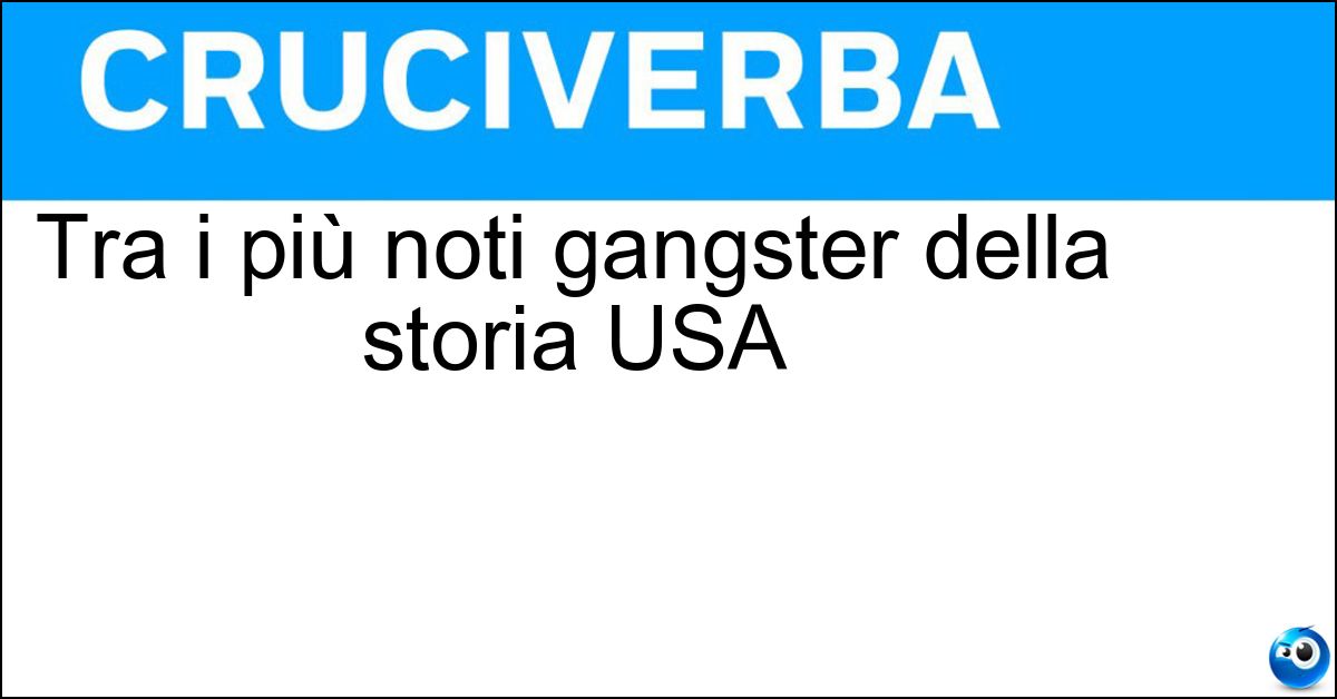 Tra i più noti gangster della storia USA Soluzione Tra i più noti gangster della storia USA - Alcapone