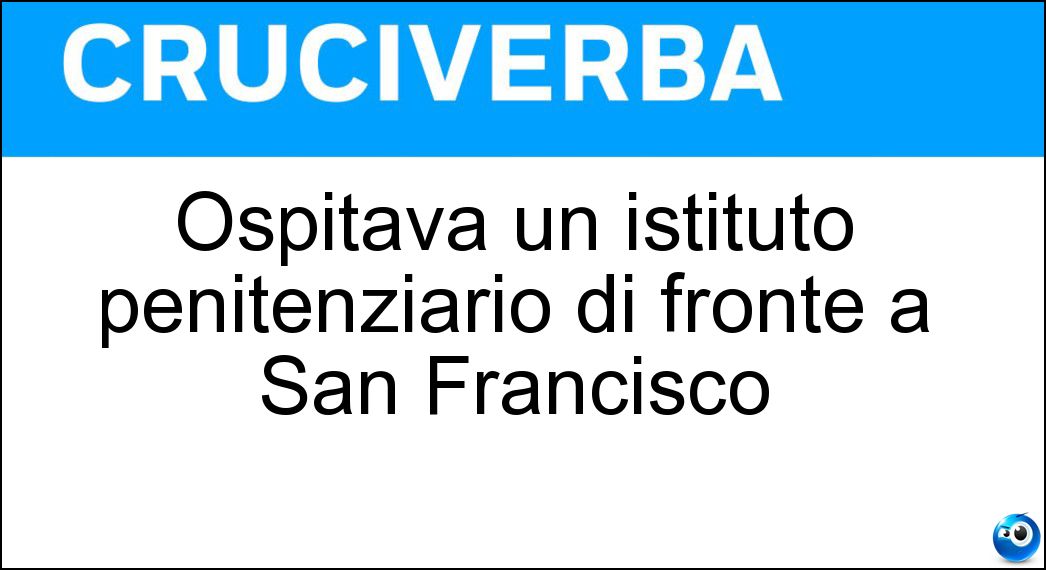 Ospitava un istituto penitenziario di fronte a San Francisco