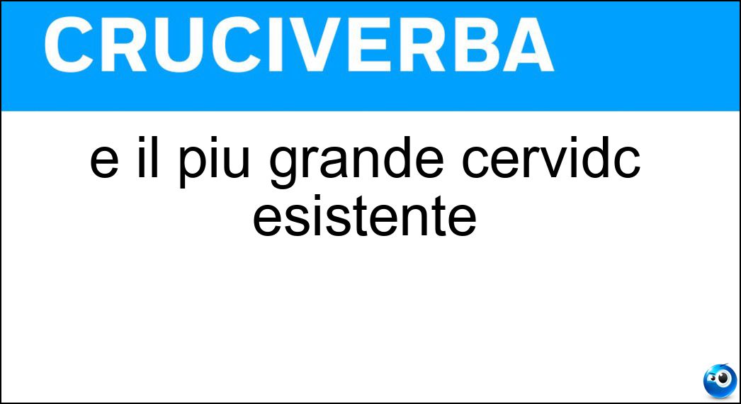 È il più grande cervidc esistente Soluzione È il più grande cervidc esistente - Alce