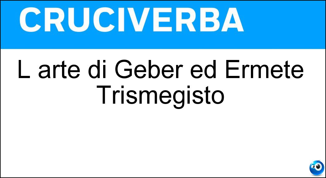 L arte di Geber ed Ermete Trismegisto Soluzione L arte di Geber ed Ermete Trismegisto - Alchemia
