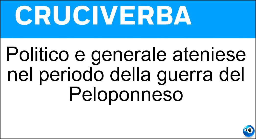 Politico e generale ateniese nel periodo della guerra del Peloponneso Soluzione Cruciverba: Politico e generale ateniese nel periodo della guerra del Peloponneso - Risposta Alcibiade