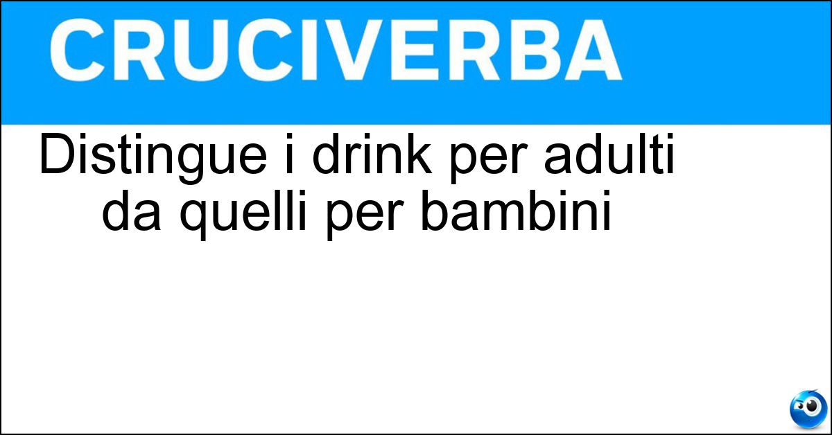 Soluzione Distingue i drink per adulti da quelli per bambini - Alcool