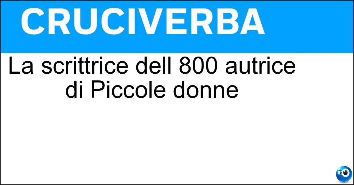 La scrittrice dell 800 autrice di Piccole donne Soluzione La scrittrice dell 800 autrice di Piccole donne - Alcott