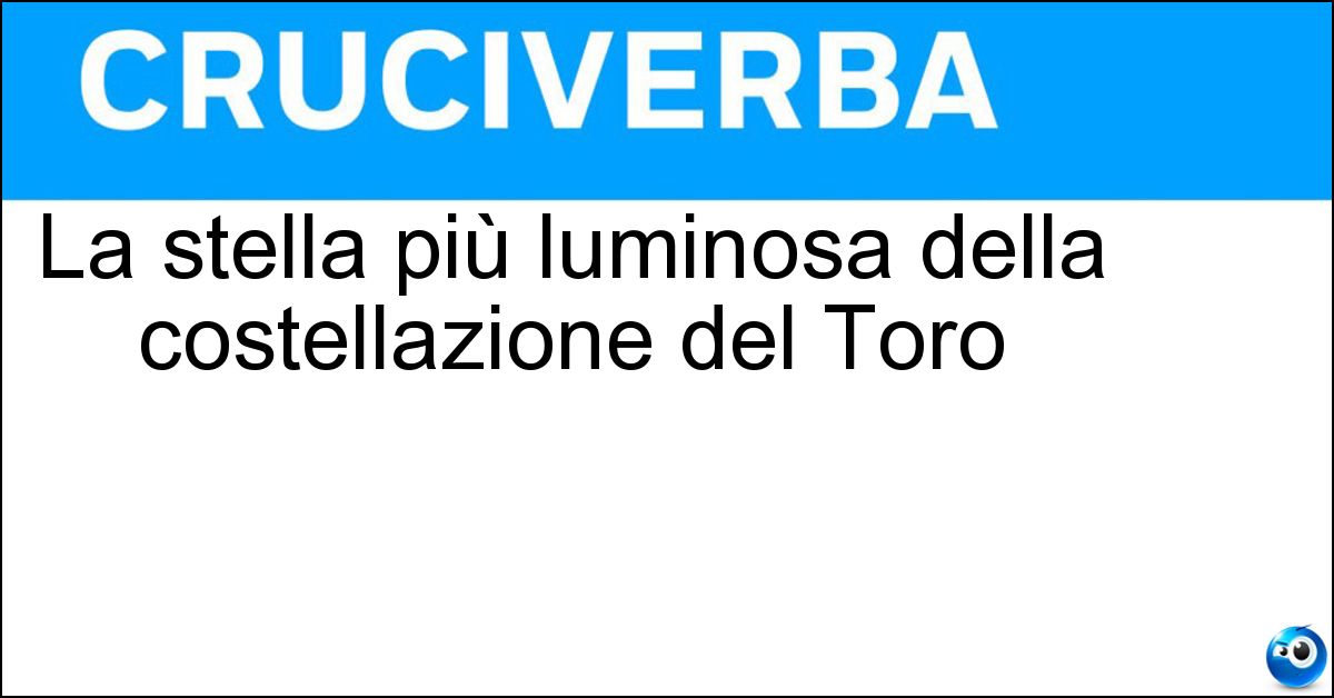 La stella più luminosa della costellazione del Toro Soluzione La stella più luminosa della costellazione del Toro - Aldebaran