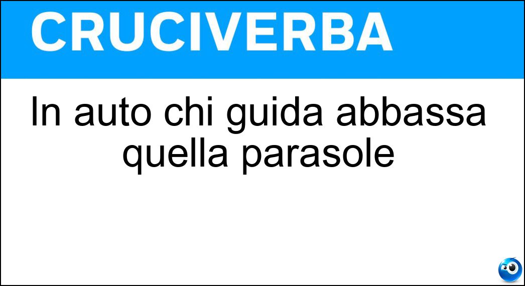 In auto chi guida abbassa quella parasole