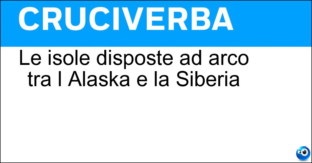 Soluzione Le isole disposte ad arco tra l Alaska e la Siberia - Aleutine