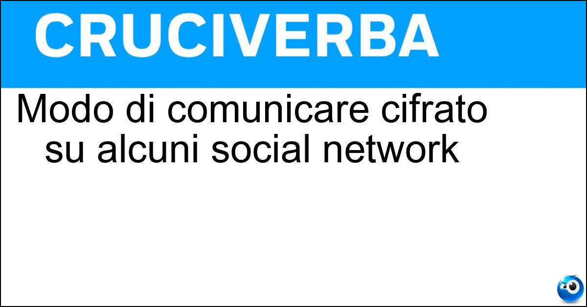 Modo di comunicare cifrato su alcuni social network Soluzione Modo di comunicare cifrato su alcuni social network - Algospeak
