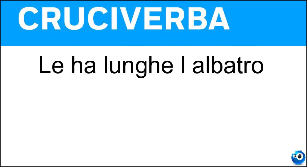 Le ha lunghe l albatro Soluzione Le ha lunghe l albatro - Ali