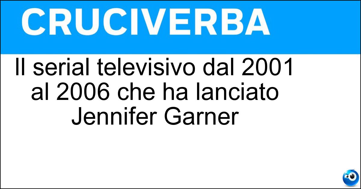 Il serial televisivo dal 2001 al 2006 che ha lanciato Jennifer Garner