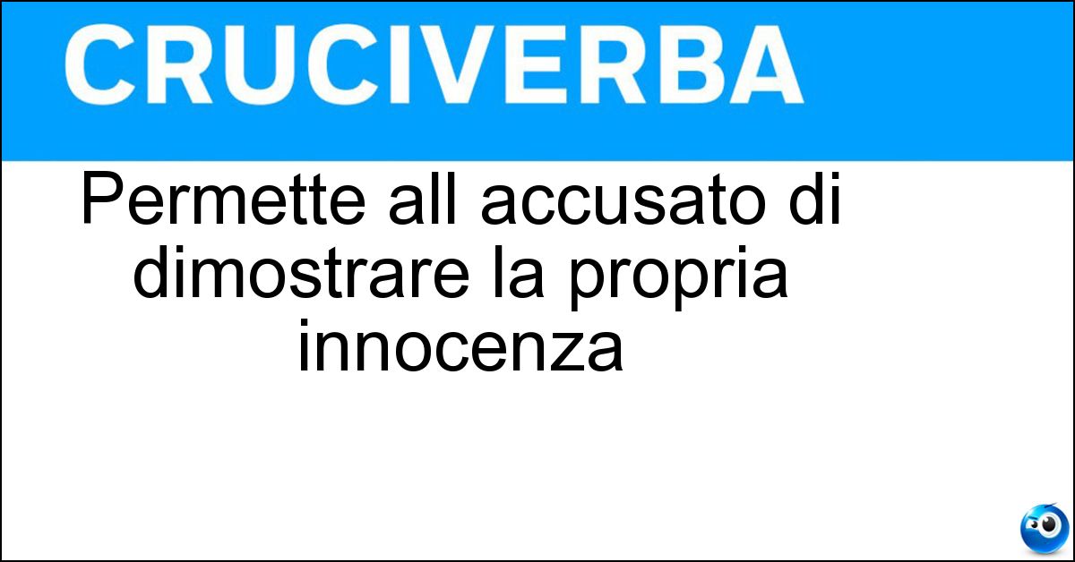 Permette all accusato di dimostrare la propria innocenza Soluzione Permette all accusato di dimostrare la propria innocenza - Alibi