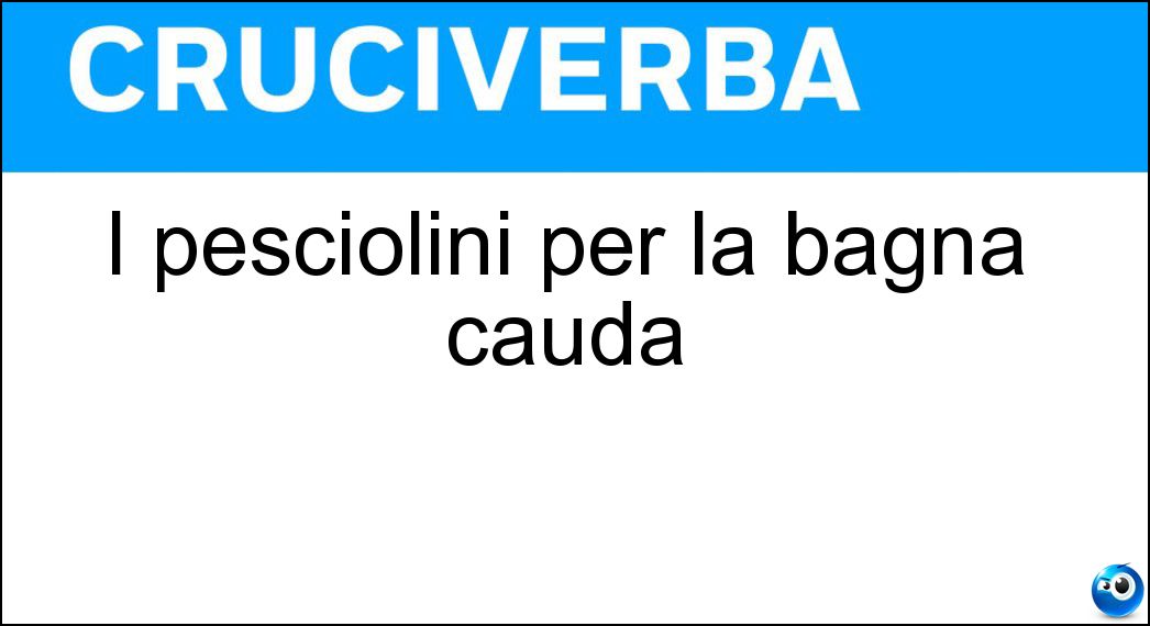 I pesciolini per la bagna cauda