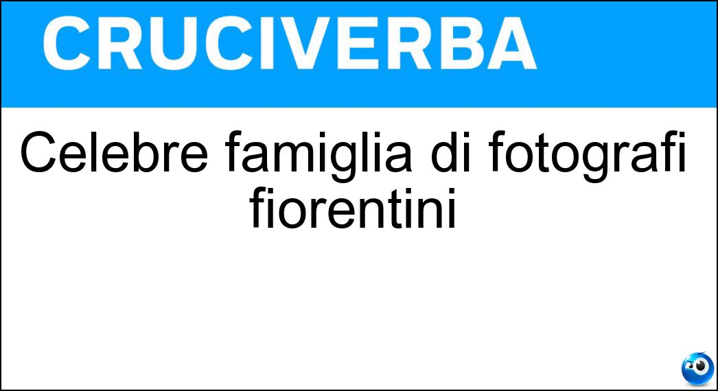 Celebre famiglia di fotografi fiorentini Soluzione Celebre famiglia di fotografi fiorentini - Alinari
