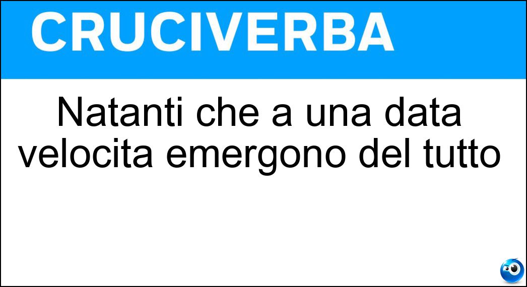 Natanti che a una data velocità emergono del tutto