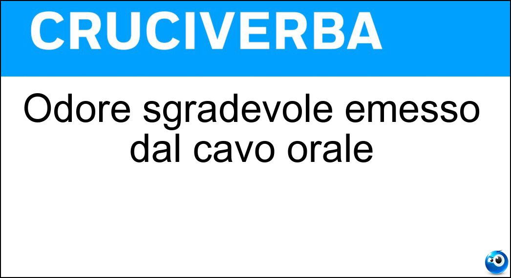 Odore sgradevole emesso dal cavo orale Soluzione Cruciverba: Odore sgradevole emesso dal cavo orale - Risposta Alitosi