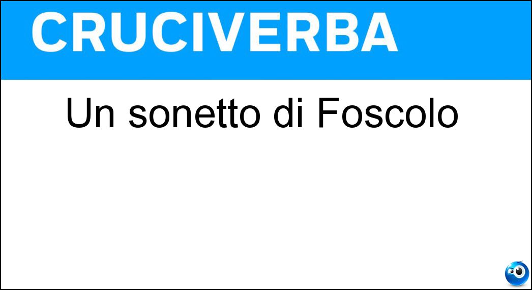 Un sonetto di Foscolo Soluzione Cruciverba: Un sonetto di Foscolo - Risposta Alla Sera