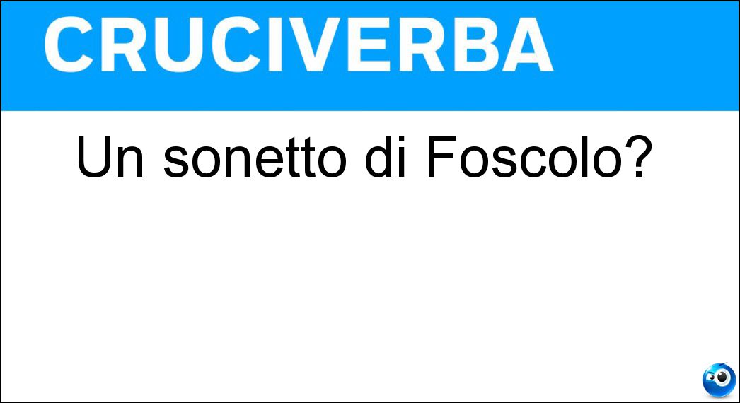 Un sonetto di Foscolo? Un sonetto di Foscolo?