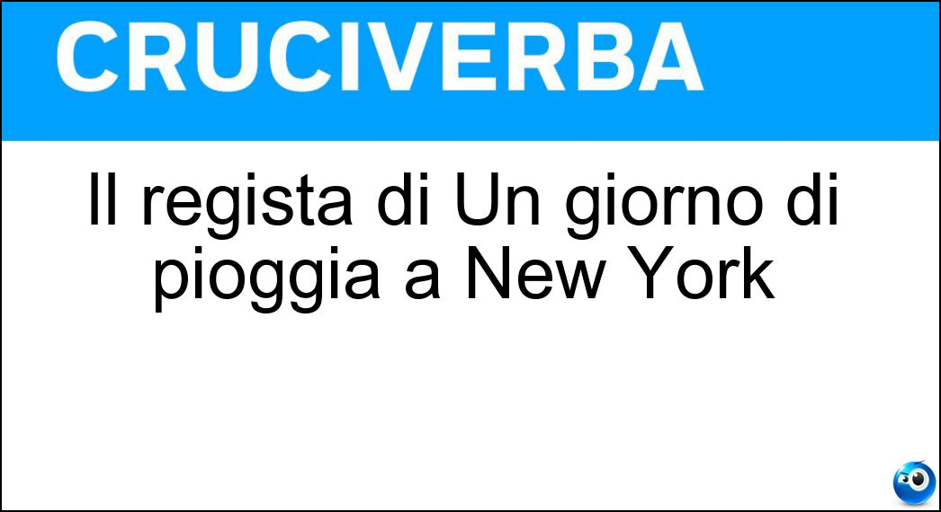 Il regista di Un giorno di pioggia a New York Soluzione Il regista di Un giorno di pioggia a New York - Allen