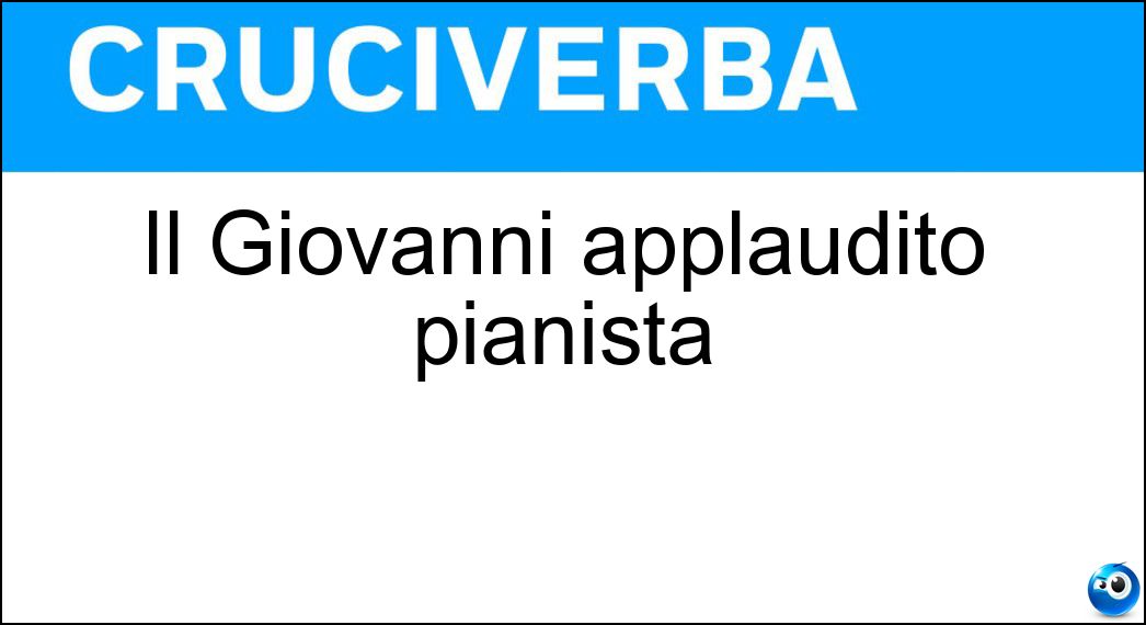 Il Giovanni applaudito pianista Soluzione Cruciverba: Il Giovanni applaudito pianista - Risposta Allevi