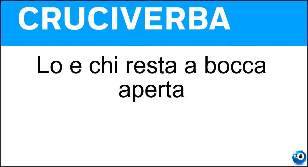 Lo è chi resta a bocca aperta Soluzione Lo è chi resta a bocca aperta - Allibito