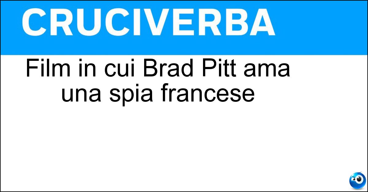 Film in cui Brad Pitt ama una spia francese Soluzione Film in cui Brad Pitt ama una spia francese - Allied