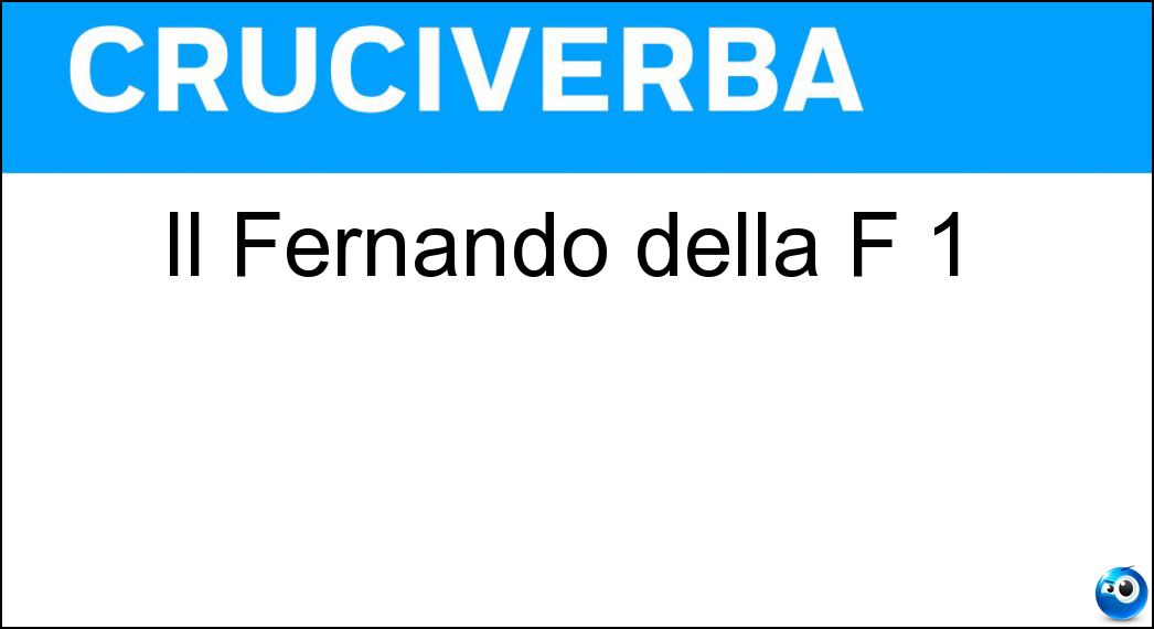 Il Fernando della F 1 Soluzione Il Fernando della F 1 - Alonso