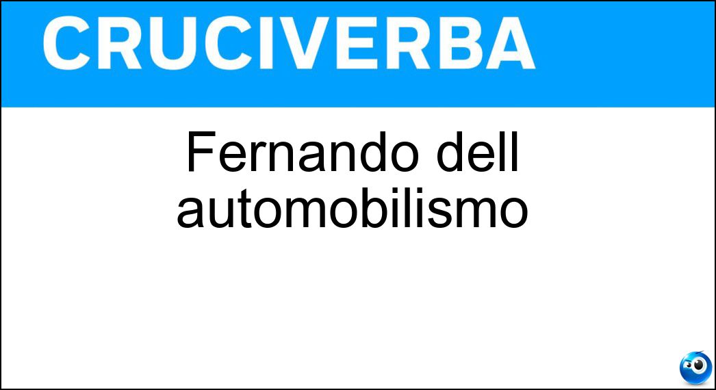 Fernando dell automobilismo Soluzione Cruciverba: Fernando dell automobilismo - Risposta Alonso